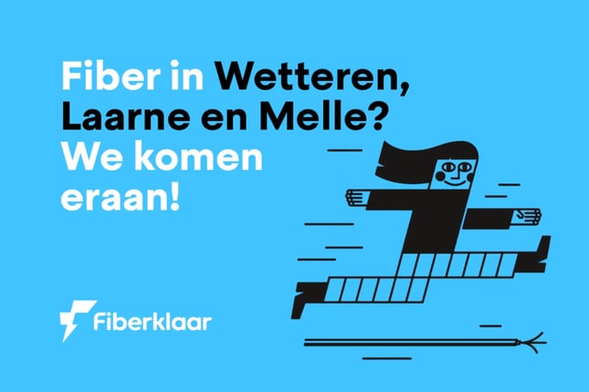Fiber in Wetteren, Laarne en Melle? We komen eraan!